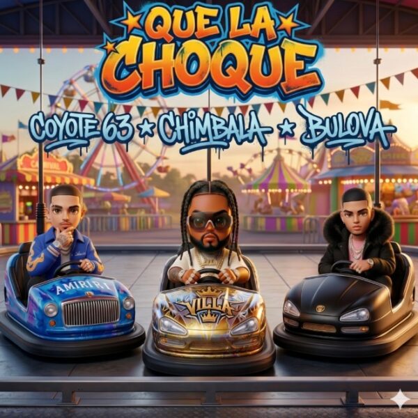 Chimbala, Bulova y Coyote 63 Encienden El Dembow Con “Que La Choque”